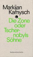 Die Zone oder Tschernobyls Söhne di Markijan Kamysch edito da Matthes & Seitz Verlag