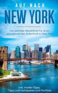 Auf nach New York: Der perfekte Reiseführer für einen unvergesslichen Aufenthalt in New York inkl. Insider-Tipps, Tipps zum Geldsparen und Packliste di Ramona Sonnenberg edito da Books on Demand