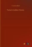 Turner's Golden Visions di C. Lewis Hind edito da Outlook Verlag