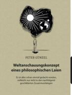 Weltanschauungskonzept eines philosophischen Laien di Peter Günzel edito da Books on Demand