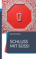 Schluss mit Süß! di Bernd Friedrich edito da Books on Demand