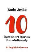 10 best short stories for adults only di Bodo Jeske edito da Books on Demand