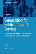 Competition for Public Transport Services di Arne Beck edito da Physica Verlag