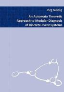 An Automata Theoretic Approach to Modular Diagnosis of Discrete-Event Systems di Jörg Neidig edito da Books on Demand