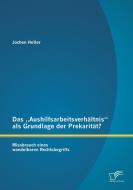 Das "Aushilfsarbeitsverhältnis" als Grundlage der Prekarität? Missbrauch eines wandelbaren Rechtsbegriffs di Jochen Heller edito da Diplomica Verlag