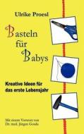 Basteln für Babys di Ulrike Proesl edito da Books on Demand