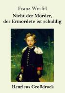 Nicht der Mörder, der Ermordete ist schuldig (Großdruck) di Franz Werfel edito da Henricus