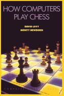 How Computers Play Chess di David N. L. Levy, Monty Newborn edito da Ishi Press
