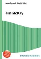 Jim Mckay di Jesse Russell, Ronald Cohn edito da Book On Demand Ltd.
