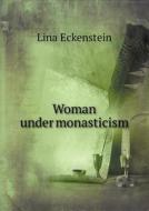 Woman Under Monasticism di Lina Eckenstein edito da Book On Demand Ltd.