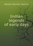 Indian Legends Of Early Days di Nettie Parrish Martin edito da Book On Demand Ltd.