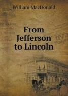 From Jefferson To Lincoln di William MacDonald edito da Book On Demand Ltd.