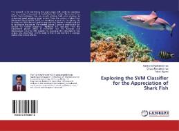 Exploring the SVM Classifier for the Appreciation of Shark Fish di Kanthavel Radhakrishnan, Dhaya Ramakrishnan, Fahad Algarni edito da LAP Lambert Academic Publishing