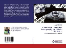 Cone Beam Computed Tomography - A Gain in Dentistry di Sowmya Astekar, Madhusudan Astekar edito da LAP Lambert Academic Publishing