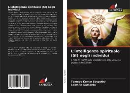 L'intelligenza Spirituale (SI) Negli Individui di Satpathy Tanmoy Kumar Satpathy, Samanta Sasmita Samanta edito da KS OmniScriptum Publishing