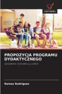 PROPOZYCJA PROGRAMU DYDAKTYCZNEGO di Ramos Rodriguez edito da Wydawnictwo Nasza Wiedza