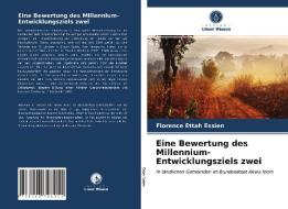 Eine Bewertung des Millennium-Entwicklungsziels zwei di Florence Ettah Essien edito da Verlag Unser Wissen