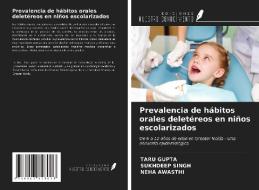 Prevalencia de hábitos orales deletéreos en niños escolarizados di Taru Gupta, Sukhdeep Singh, Neha Awasthi edito da Ediciones Nuestro Conocimiento