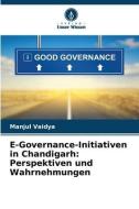 E-Governance-Initiativen in Chandigarh: Perspektiven und Wahrnehmungen di Manjul Vaidya edito da Verlag Unser Wissen