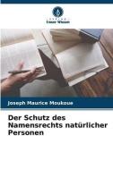 Der Schutz des Namensrechts natürlicher Personen di Joseph Maurice Moukoue edito da Verlag Unser Wissen