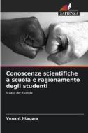 Conoscenze scientifiche a scuola e ragionamento degli studenti di Venant Ntagara edito da Edizioni Sapienza