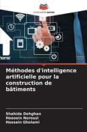 Méthodes d'intelligence artificielle pour la construction de bâtiments di Shahide Dehghan, Hoosein Norouzi, Hossein Gholami edito da Editions Notre Savoir