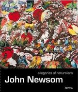 John Newsom: Allegories of Naturalism edito da Charta