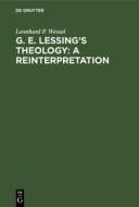 G. E. Lessing's Theology: A Reinterpretation di Leonhard P. Wessel edito da De Gruyter Mouton