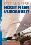 Nooit Meer Vliegangst!: Een Zelfhulpboek Om Vliegangst Te Overwinnen di Cor Anneese edito da SPRINGER NATURE