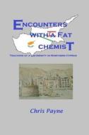Encounters with a Fat Chemist: Teaching at a University in Northern Cyprus di Chris Payne edito da Lipa Publishing