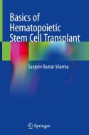 Basics of Hematopoietic Stem Cell Transplant di Sanjeev Kumar Sharma edito da SPRINGER NATURE