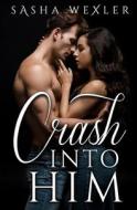 Crash Into Him di Wexler Sasha Wexler edito da Independently Published