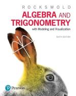 Algebra and Trigonometry with Modeling & Visualization di Gary K. Rockswold edito da Pearson Education (US)