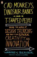 CAD Monkeys, Dinosaur Babies, and T-Shaped People: Inside the World of Design Thinking and How It Can Spark Creativity a di Warren Berger edito da PENGUIN GROUP