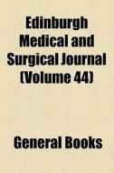 Edinburgh Medical And Surgical Journal (volume 44) di Books Group edito da General Books Llc