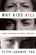 Why Kids Kill di Peter F. Langman edito da Palgrave Macmillan