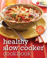 Healthy Slo Cooker Cookbook: 200 Low-Fuss, Good-For-You Recipes di American Heart Association edito da POTTER CLARKSON N