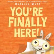 You're Finally Here! di Melanie Watt edito da LITTLE BROWN BOOKS FOR YOUNG R
