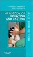 Handbook of Splinting and Casting di Stephen R. Thompson, Dan A. Zlotolow edito da Elsevier - Health Sciences Division