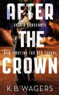 After the Crown di K. B. Wagers edito da Little, Brown Book Group