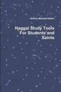 Haggai Study Tools For Students And Saints di Antony Michael Hylton edito da Lulu.com