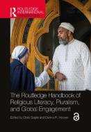 The Routledge Handbook Of Religious Literacy, Pluralism And Global Engagement di Chris Seiple, Dennis R. Hoover edito da Taylor & Francis Ltd