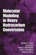 Molecular Modeling In Heavy Hydrocarbon Conversions di Michael T. Klein, Gang Hou, Ralph Bertolacini, Linda J. Broadbelt, Ankush Kumar edito da Taylor & Francis Ltd