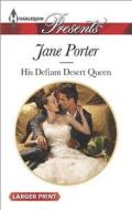 His Defiant Desert Queen di Jane Porter edito da Harlequin