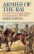 Armies of the Raj: From the Great Indian Mutiny to Independence, 1858-1947 from the Great Indian Mutiny to Independence, di Byron Farwell edito da W W NORTON & CO
