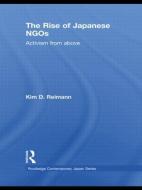 The Rise of Japanese NGOs di Kim D. Reimann edito da Routledge