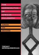 The Hermeneutics of African Philosophy di Tsenay Serequeberhan edito da Routledge
