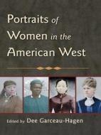 Portraits of Women in the American West di Dee Garceau-Hagen edito da Routledge