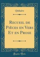 Recueil de Pièces En Vers Et En Prose (Classic Reprint) di Voltaire edito da Forgotten Books