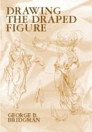Drawing the Draped Figure di George B. Bridgman edito da Dover Publications Inc.